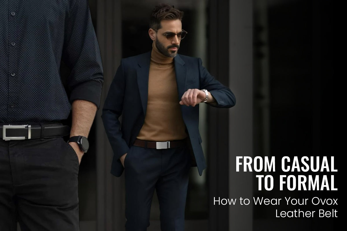 From Casual to Formal: How to Style a Leather Belt | Ovox